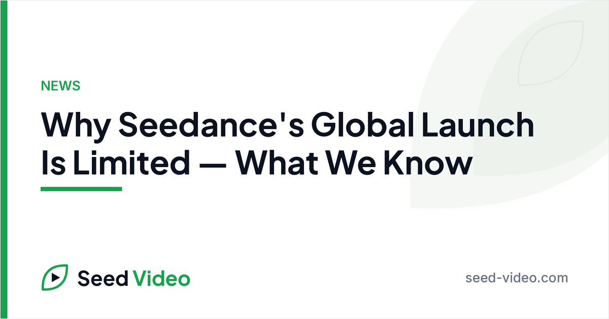 Seedance global launch — Why Seedance's Global Launch Is Limited — What We Know